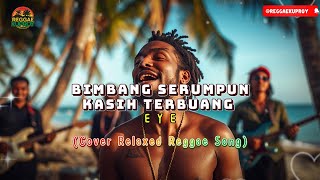 Download Lagu BIMBANG SERUMPUN KASIH TERBUANG – EYE | Lagu Lawas Ini Terasa Lebih Dalam di Versi Reggae Kuproy MP3