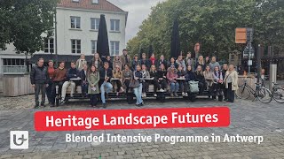 Heritage and Landscape Futures: ERASMUS Blended Intensive Program in Antwerp