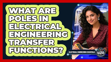 What Are Poles In Electrical Engineering Transfer Functions? - Electrical Engineering Essentials