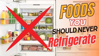 foods you should never refrigerate | Do Not refrigerate these food