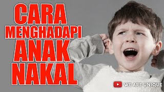 CARA MENGHADAPI ANAK NAKAL
