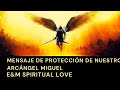 MENSAJE DE PROTECCIÓN DE NUESTRO ARCÁNGEL MIGUEL 🙏