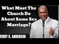 What Must The Church Do About Same Sex Marriage?- Terry Keith Anderson Message