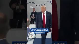 Trump arrives late and tells world leaders 'I'm the boss'