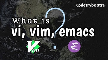 What is vi, vim,  emacs