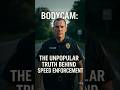 Bodycam: The Unpopular Truth Behind Speed Enforcement