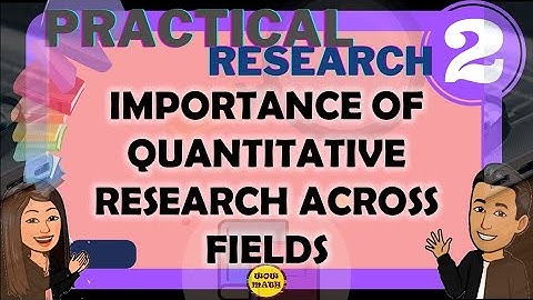 IMPORTANCE OF QUANTITATIVE RESEARCH ACROSS FIELDS || PRACTICAL RESEARCH 2