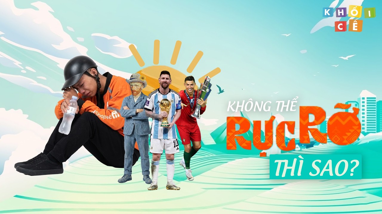 NẾU KHÔNG THỂ RỰC RỠ THÌ SAO? | ĐÂU PHẢI AI CŨNG LÀ MESSI, RONALDO NHƯNG AI CŨNG CÓ THỂ LÀ VAN GOGH