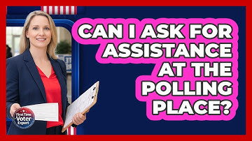 Can I Ask For Assistance At The Polling Place?