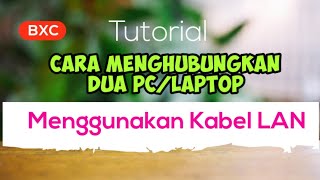 CARA MENGHUBUNGKAN DUA KOMPUTER/LAPTOP MENGGUNAKAN KABEL LAN DI WINDOWS 7, 10 CARA MENGHUBUNGKAN DUA KOMPUTER/LAPTOP MENGGUNAKAN KABEL LAN DI WINDOWS 7, 10
