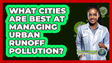 What Cities Are Best At Managing Urban Runoff Pollution? - Earth Science Answers