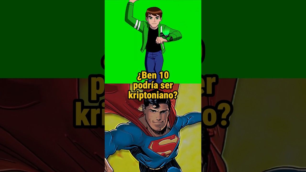 ¿PODRÍA BEN 10 TRANSFORMARSE EN SUPERMAN?|