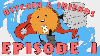 Bitcoin and Friends | Episode 1 Bitcoin and Friends | Episode 1