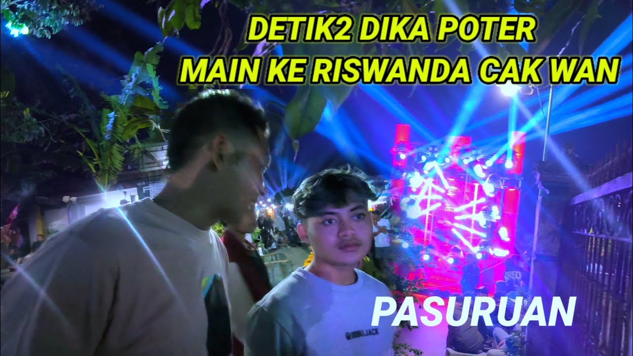 Detik2 Dika POTER main ke Riswanda cak Wan di Pasuruan