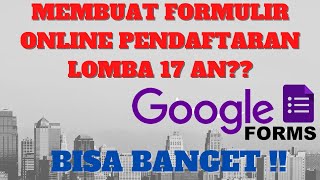 TUTORIAL - MEMBUAT FORM PENDAFTARAN LOMBA 17 AN SECARA ONLINE - TUTORIAL - MEMBUAT FORM PENDAFTARAN LOMBA 17 AN SECARA ONLINE -