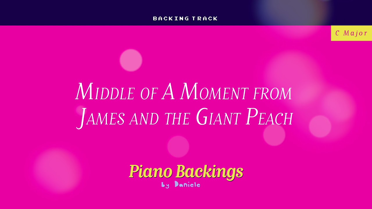Middle of A Moment from James and the Giant Peach C MAJOR