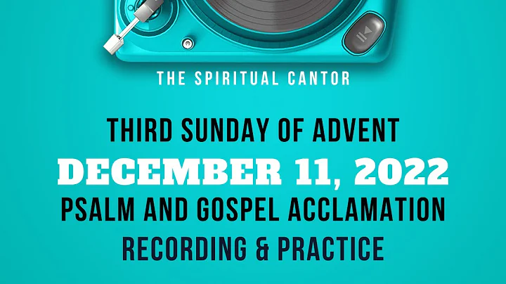 R & A Psalm + Acclamation - December 11, 2022 3rd Sunday Advent