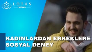 ÜSKÜDAR'DA KADINLARDAN ERKEKLERE SOSYAL DENEY