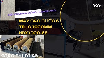 Máy Cào Cước 6 Trục 1000MM HRX1000 6S giao tại bình dương |Máy Tạo Vân Gỗ | Máy Ép Cước Vân Gỗ