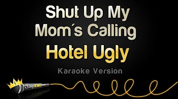 Hotel Ugly - Shut Up My Mom's Calling (Karaoke Version)