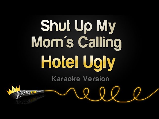 Hotel Ugly - Shut Up My Mom's Calling (Karaoke Version) class=