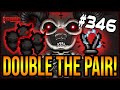 DOUBLE TWISTED PAIR! - The Binding Of Isaac: Repentance #346