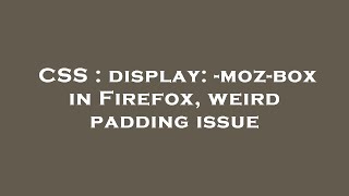 CSS : display: -moz-box in Firefox, weird padding issue