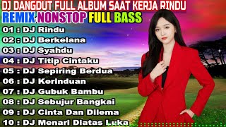 DJ DANGDUT NONSTOP FULL ALBUM - REMIX TERBAIK FULL BASS ENAK DIDENGAR SAMBIL KERJA