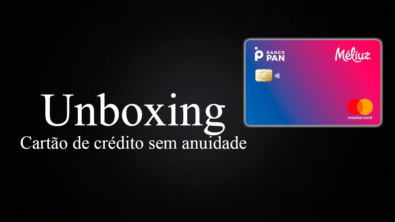 💳 Unboxing | Cartão de Crédito Méliuz Mastercard Internacional | Banco Pan | Sem Anuidade.