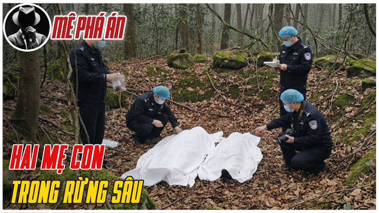 Kỳ Án Trung Quốc : Phái Hiện Hai Thi Thể Mẹ con Trong Rừng Sâu | Mê Phá Án