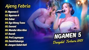 Ajeng Febria - NGAMEN 5 - NGAMEN 4 - SABAR - EGO WONG TUWO || DANGDUT TERBARU 2025