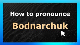 How to Pronounce Bodnarchuk (Canadian Pronunciation / Canada) with Audio and Phonetic Spelling