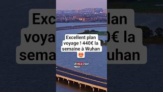 Excellent plan voyage ! 440€ la semaine à Wuhan 🤩