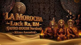 La Morocha - Luck Ra, Bm (Afro House 2026 Version) • Ritmo Ancestral 🔥