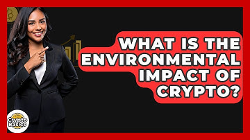 What Is The Environmental Impact Of Crypto? - CryptoBasics360.com
