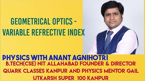 VARIABLE REFRACTIVE INDEX||PHYSICS||IIT JEE||NEET|| CLASS-12||ANANT AGNIHOTRI|| QUARK CLASSES