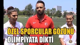 Özel Sporcular Gözünü Olimpiyata Dikti