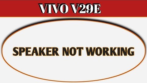 Vivo V29e speaker not working, how to fix speaker sound problem in Vivo V29e