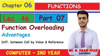 Function Overloading | Advantages |Call by Value & Reference | Ch#6(Pt. 7) | Mr. Omair Khan | Lec 46