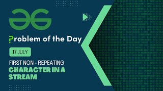 First non-repeating character in a stream | 17 July POTD | C++ | Geeks for Geeks Problem of the Day