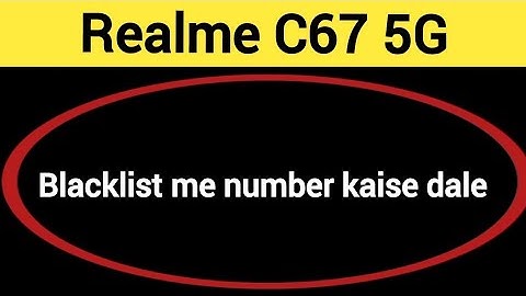 Realme C67 5G Blacklist me number kaise dale, How to add connect number in Blacklist Realme C67 5G