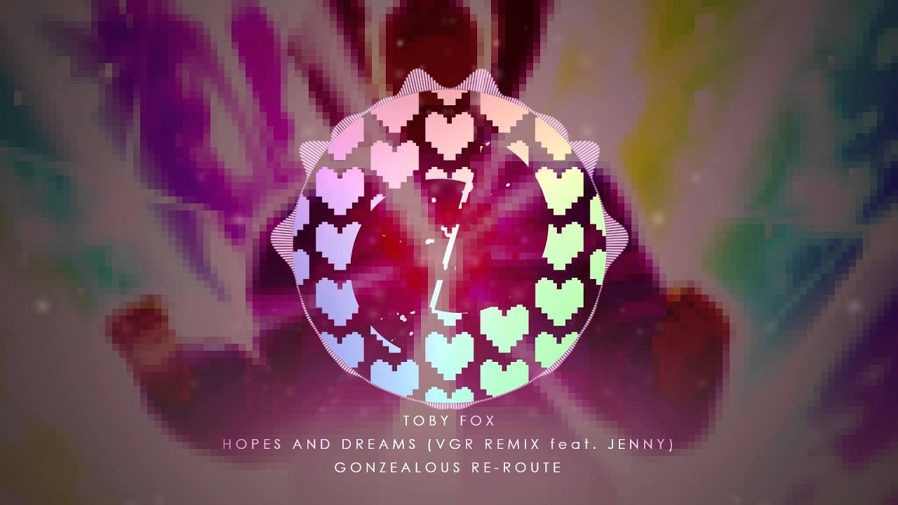 Toby Fox Hopes and Dreams (VGR Remix feat. Jenny) [GonZealous Re