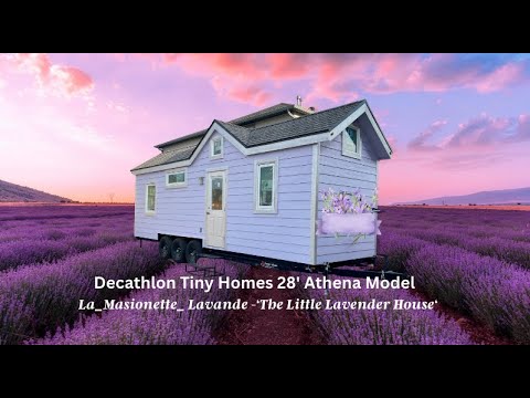 Decathlon Tiny Homes : 28' Athena Model: La_Maisonette_Lavande Walkthrough Tour