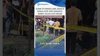 Suami di Pandeglang Diduga Bunuh Istri dan Anaknya, Dugaan Motif karena Kalah Judol
