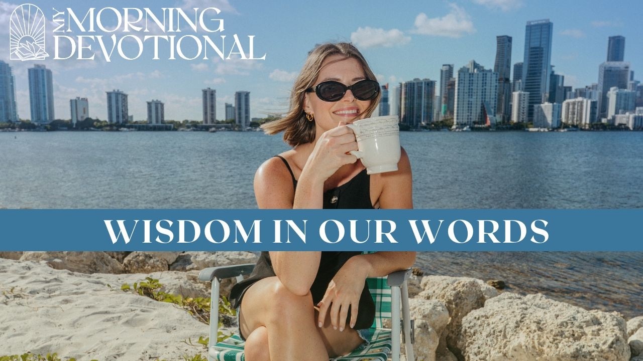 Wisdom In Our Words | Daily Devotional 1552 | Morning Prayer Podcast