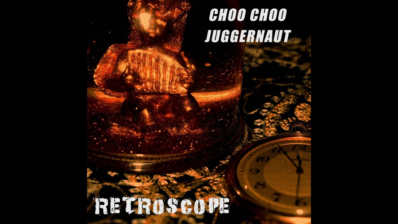 Warm Heart In A Cold World - CHOO CHOO JUGGERNAUT | Retroscope |