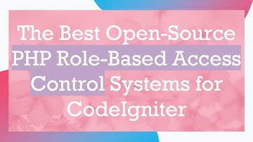 The Best Open-Source PHP Role-Based Access Control Systems for CodeIgniter