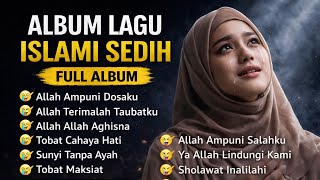 ALLAH AMPUNI DOSAKU 😭 FULL ALBUM LAGU ISLAMI SEDIH & TAUBAT 2026