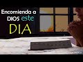 Encomienda a Dios este nuevo Día