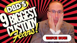 9 Biggest Custody Fears Dads Face—And How To Beat Them!